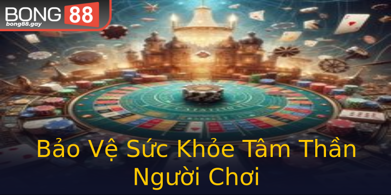Bảo Vệ Sức Khỏe Tâm Thần Người Chơi