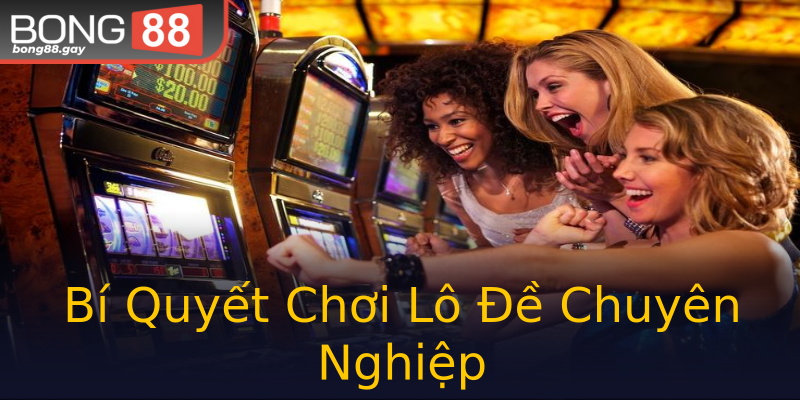 Bí Quyết Chơi Lô Đề Chuyên Nghiệp