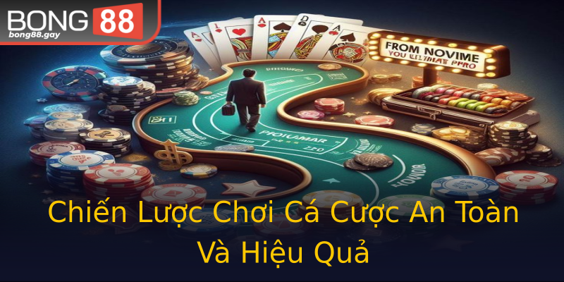Chiến Lược Chơi Cá Cược An Toàn Và Hiệu Quả