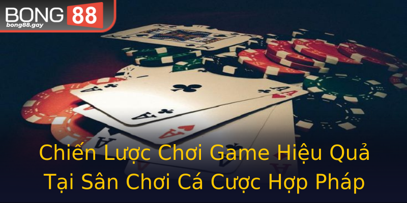 Chiến Lược Chơi Game Hiệu Quả Tại Sân Chơi Cá Cược Hợp Pháp