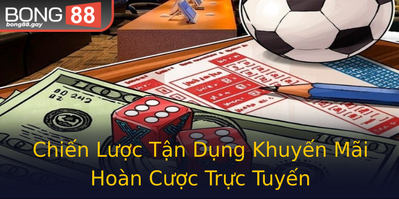 Chiến Lược Tận Dụng Khuyến Mãi Hoàn Cược Trực Tuyến