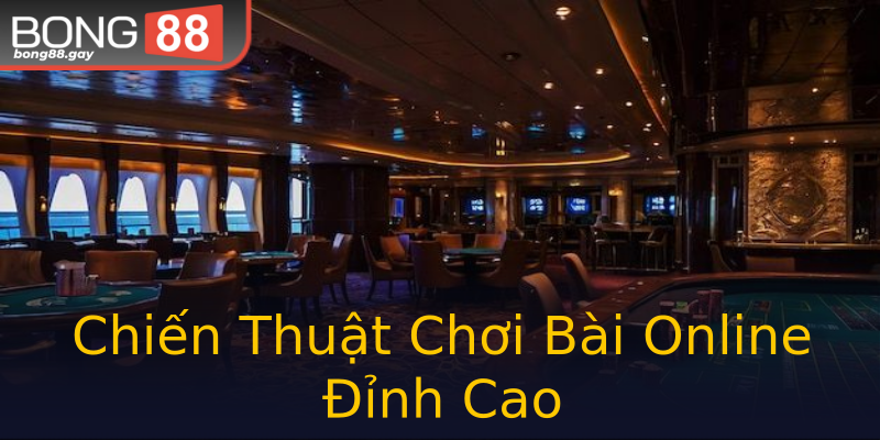 Chiến Thuật Chơi Bài Online Đỉnh Cao