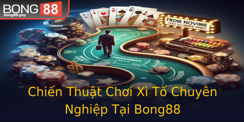Chiến Thuật Chơi Xì Tố Chuyên Nghiệp Tại Bong88