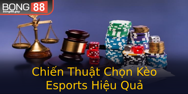 Chiến Thuật Chọn Kèo Esports Hiệu Quả