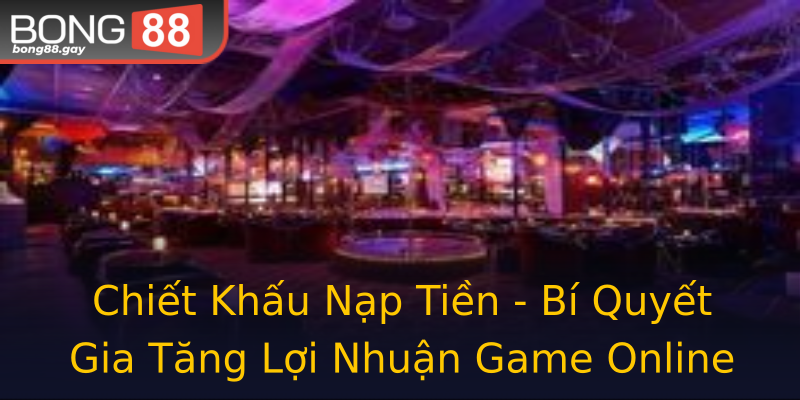 Chiết Khấu Nạp Tiền - Bí Quyết Gia Tăng Lợi Nhuận Game Online