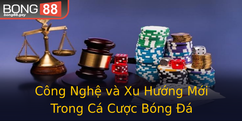 Công Nghệ và Xu Hướng Mới Trong Cá Cược Bóng Đá