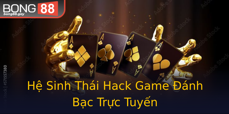 Hệ Sinh Thái Hack Game Đánh Bạc Trực Tuyến