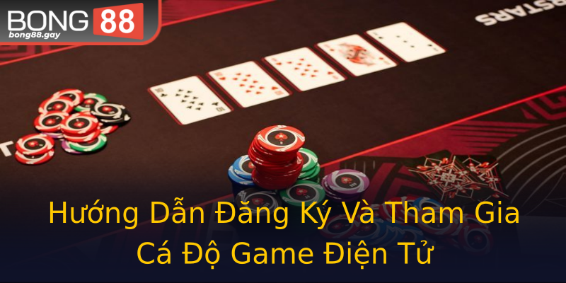 Hướng Dẫn Đăng Ký Và Tham Gia Cá Độ Game Điện Tử