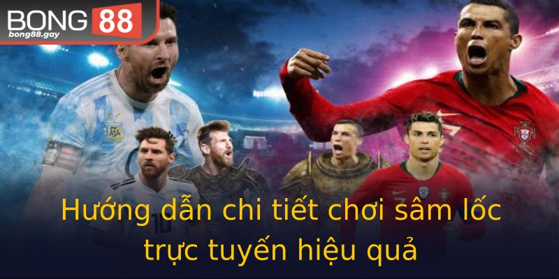 Hướng dẫn chi tiết chơi sâm lốc trực tuyến hiệu quả
