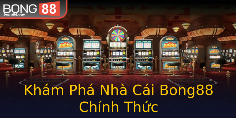Khám Phá Nhà Cái Bong88 Chính Thức