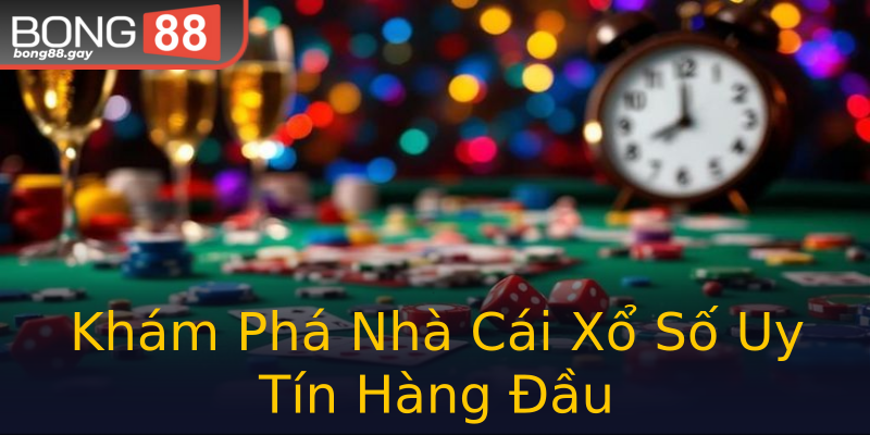 Khám Phá Nhà Cái Xổ Số Uy Tín Hàng Đầu