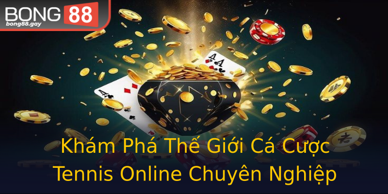 Khám Phá Thế Giới Cá Cược Tennis Online Chuyên Nghiệp
