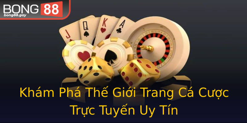 Khám Phá Thế Giới Trang Cá Cược Trực Tuyến Uy Tín