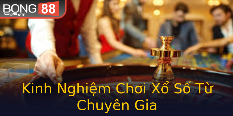 Kinh Nghiệm Chơi Xổ Số Từ Chuyên Gia