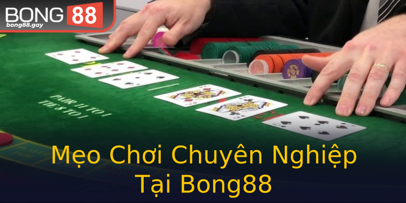 Mẹo Chơi Chuyên Nghiệp Tại Bong88