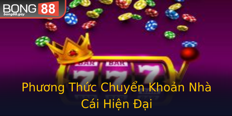 Phương Thức Chuyển Khoản Nhà Cái Hiện Đại