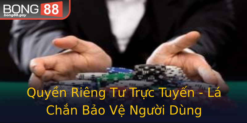 Quyền Riêng Tư Trực Tuyến - Lá Chắn Bảo Vệ Người Dùng