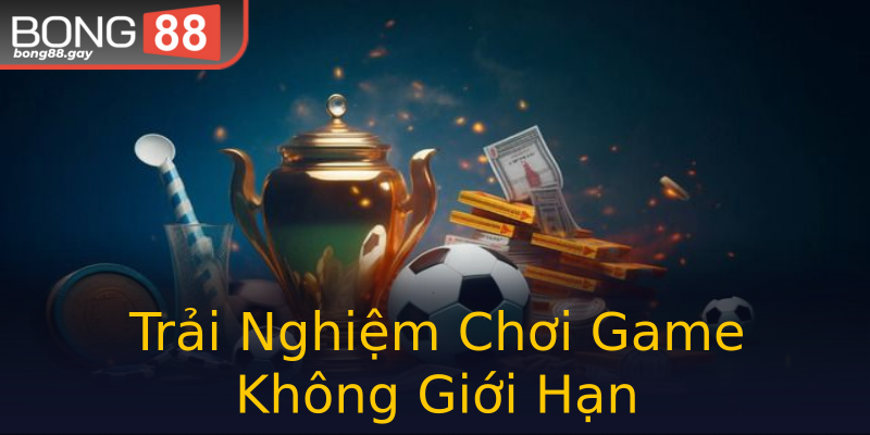 Trải Nghiệm Chơi Game Không Giới Hạn